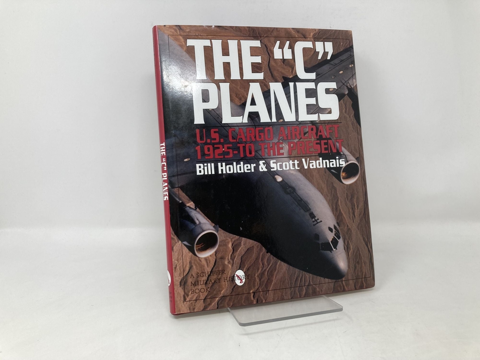 ‘C’ Planes U.S Cargo Aircraft from 1925 to the Present Schiffer Military 1st Ed