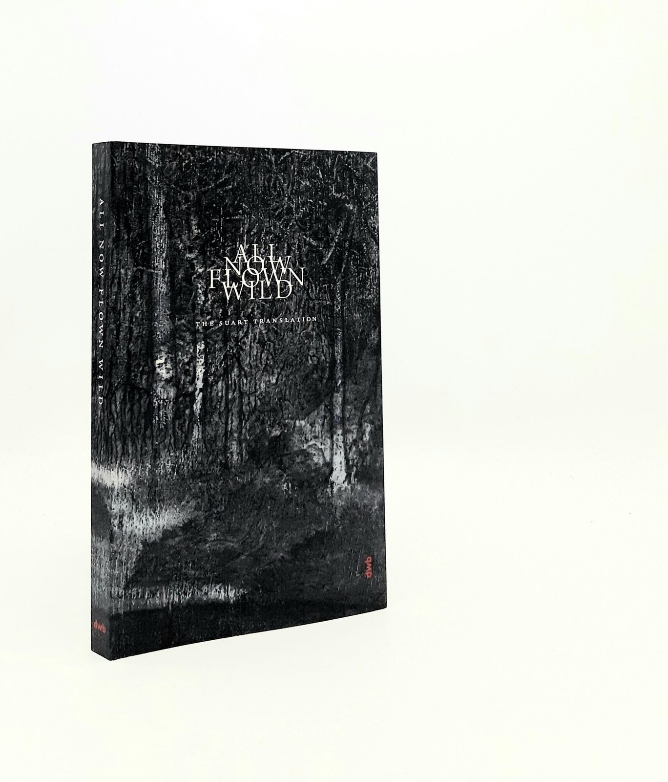 SUART Peter / ALL NOW FLOWN WILD The Suart Translation