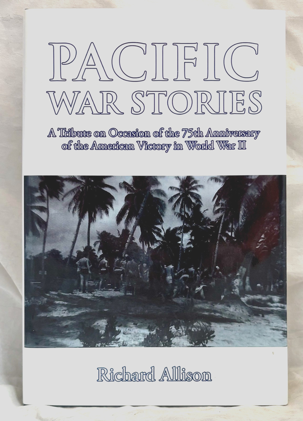 Pacific War Stories by Richard Allison Signed HC,F/F, 75th anniversary of WWII