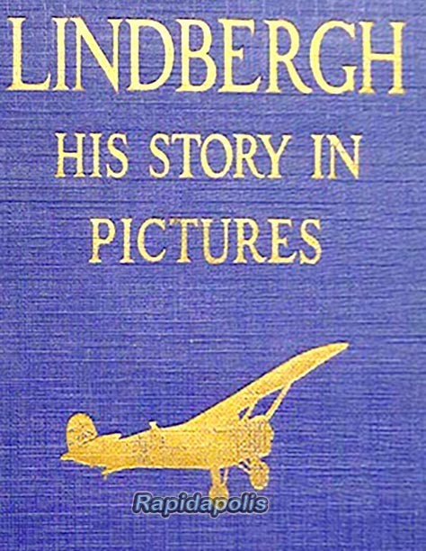 LINDBERGH: HIS STORY IN PICTURES 1929 Anniversary Edition 320 photo filled pages