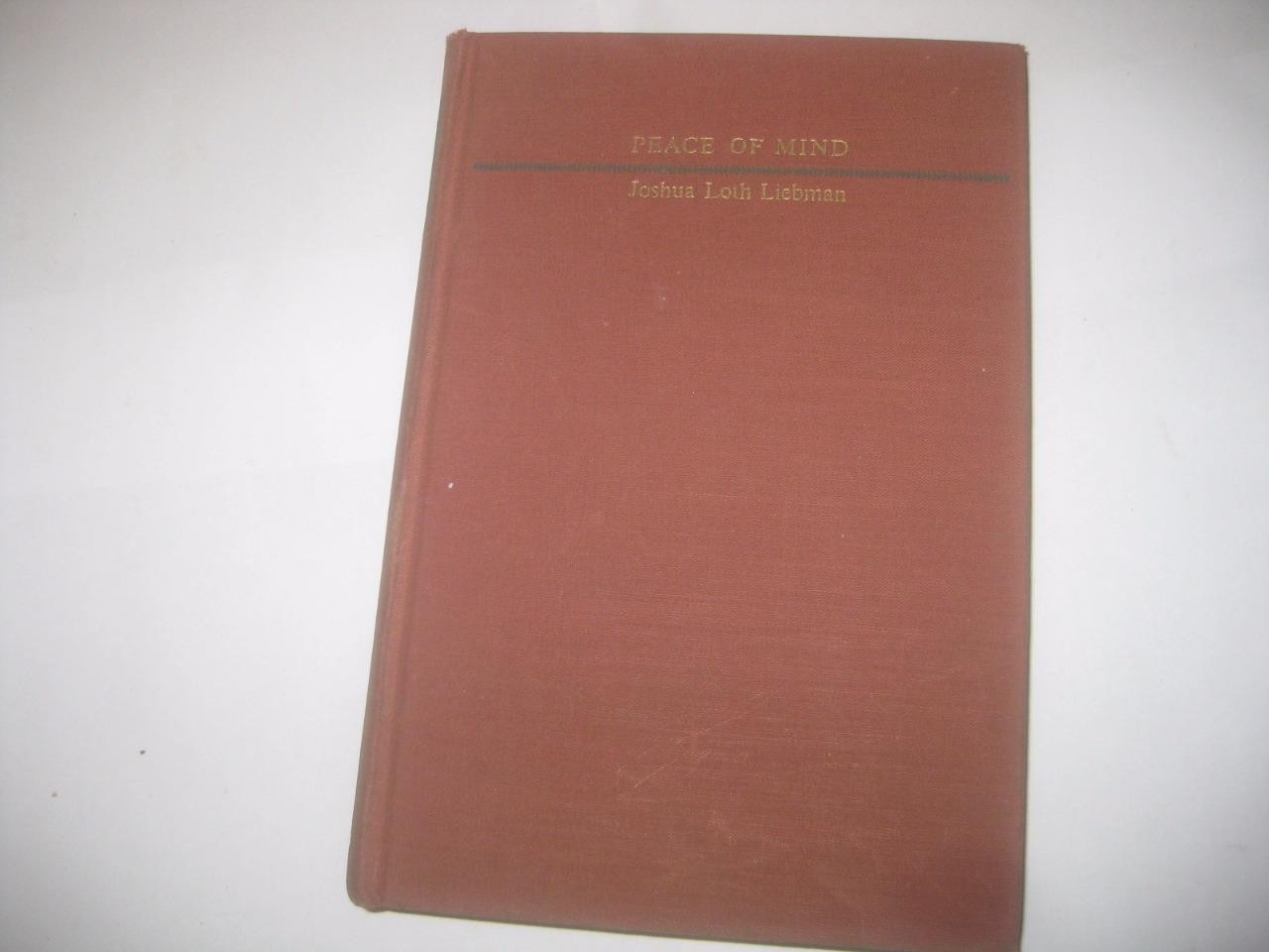 Peace Of Mind by RABBI Joshua Loth Liebman BEST SELLER Insights on Human Nature