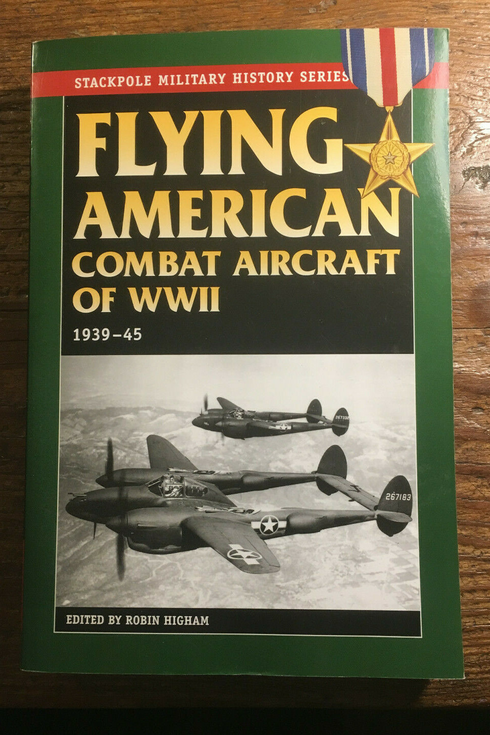 Flying American Combat Aircraft Of WWII:1939-45 by Robin Higham Stackpole Series