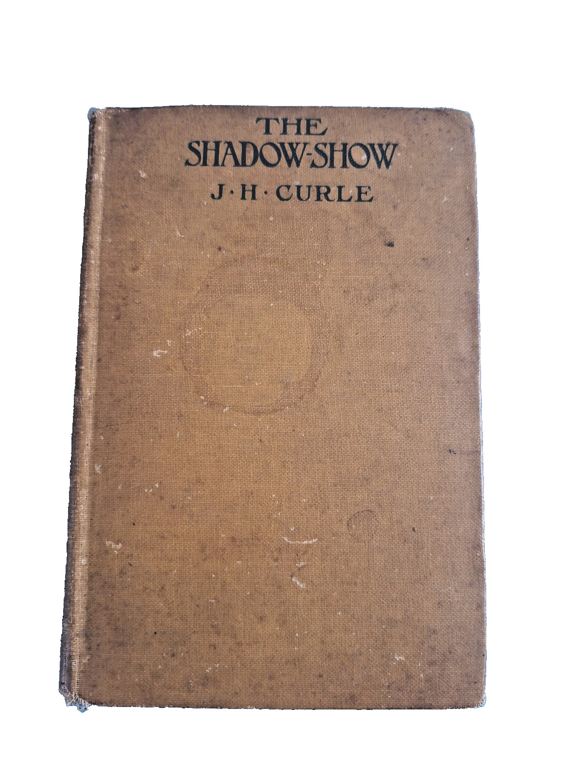 Vintage The Shadow-Show J.H. Curle Hardcover 1920 antiquarian