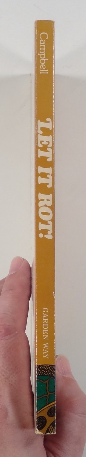 1975 Campbell LET IT ROT! Guide to Composting ORGANIC GARDENING tpb SMALL PRESS