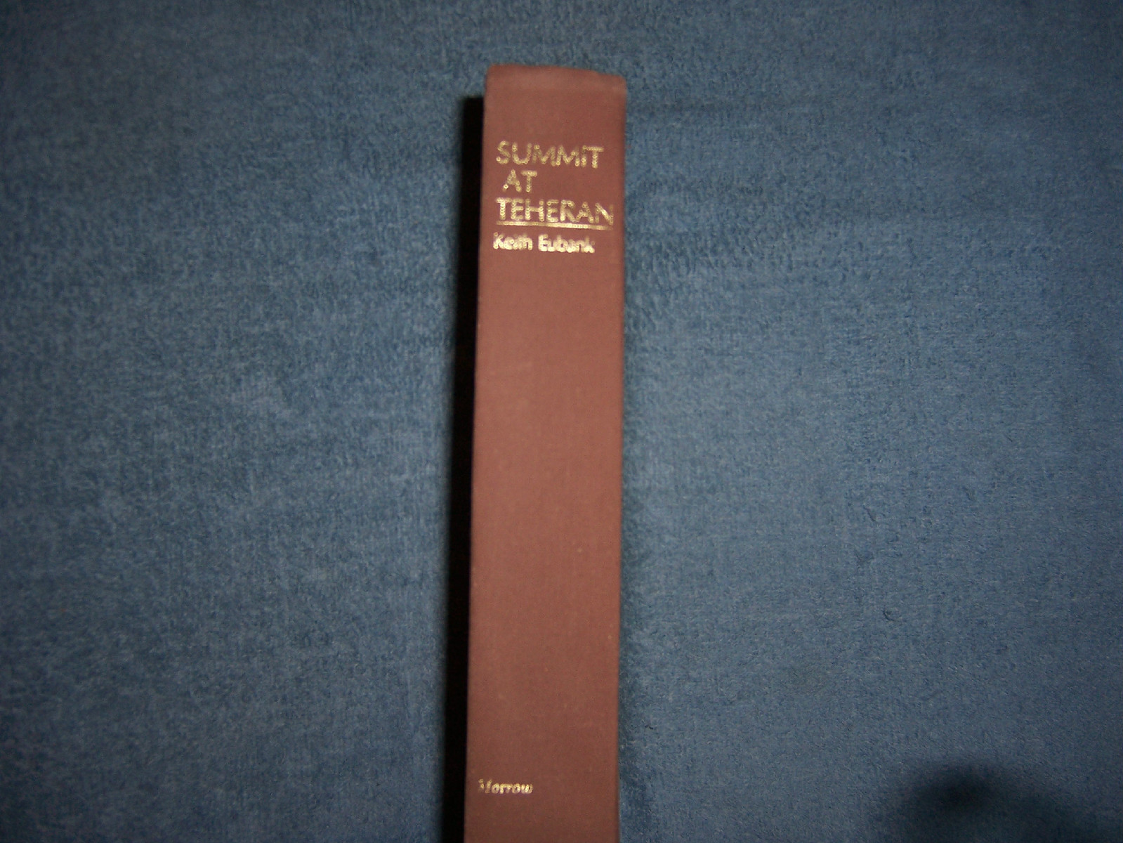 SUMMIT AT TEHERAN by Keith Eubank/1st Ed/HCDJ/Military/War/WWII 1939-45