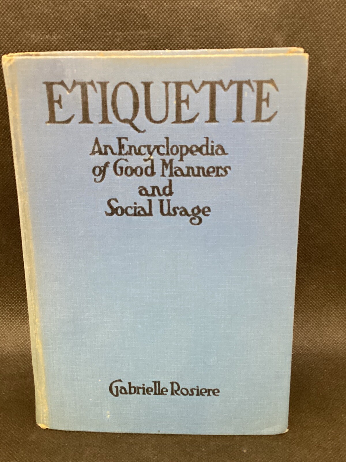ETIQUETTE-Enclyclopedia of Good Manners/Social Usage by G.Rosiere Hardcover 1923