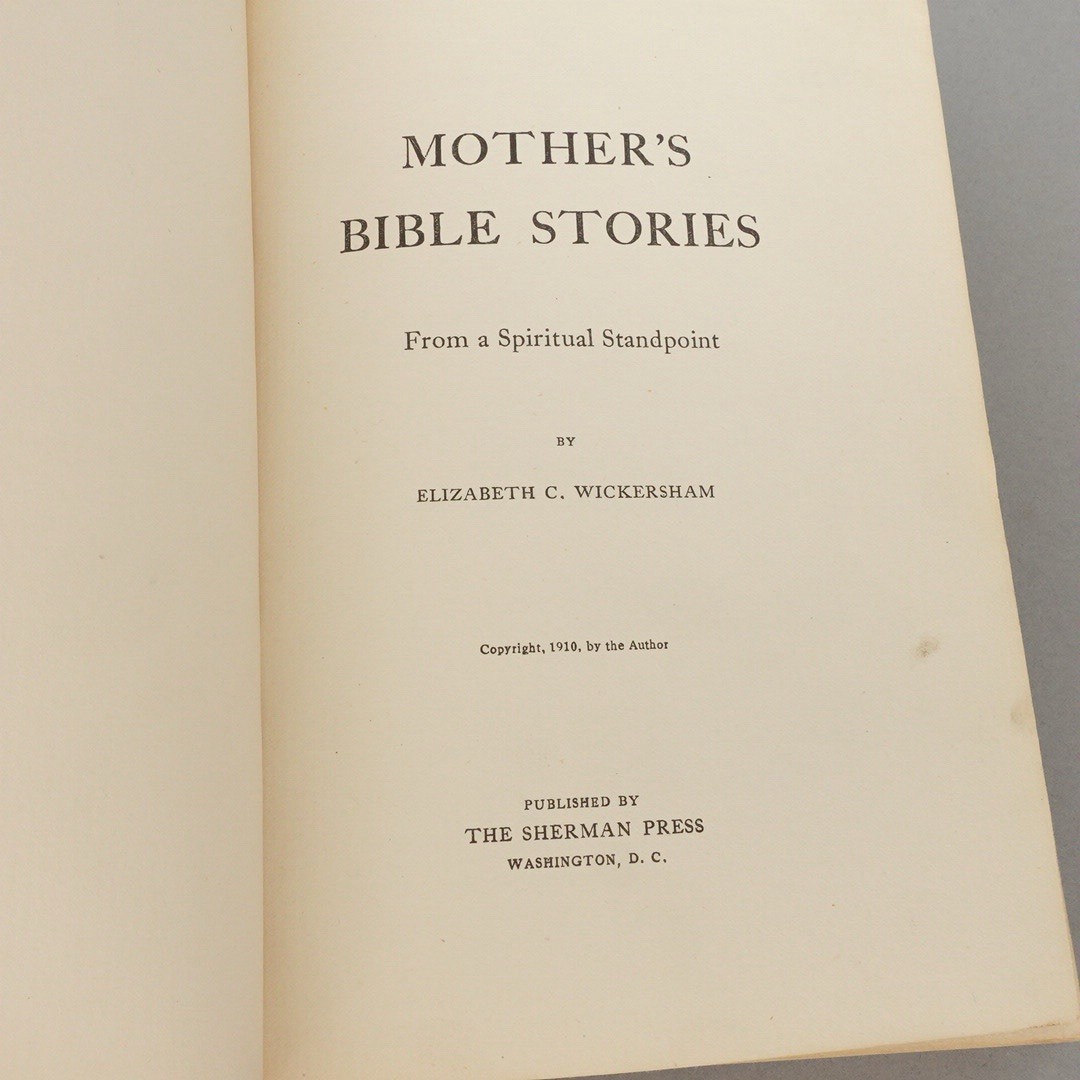 Antique MOTHER’S BIBLE STORIES Spiritual Stand point ELIZABETH C WICKERSHAM 1910