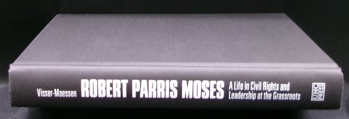 ROBERT PARRIS MOSES: A Life in Civil Rights and Leadership at the Grassroots HC
