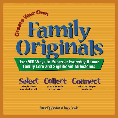 Create Your Own Family Originals: Over 500 Ways to Preserve Everyday Humor, …