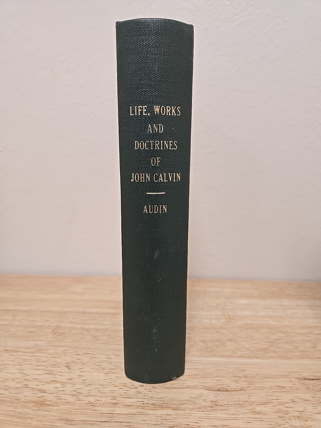 1850s (?) Vintage Book: Life, Works, And Doctrines Of John Calvin By Audin