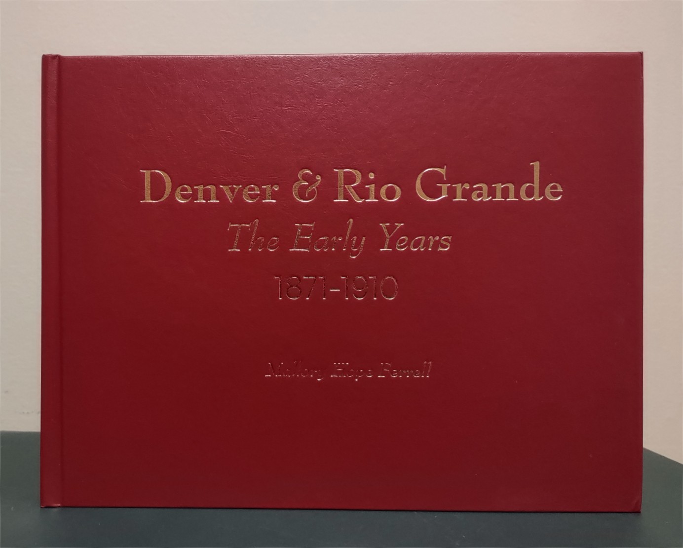 Denver & Rio Grande The Early Years Mallory Hope Ferrell 1st Edition 2018 HB