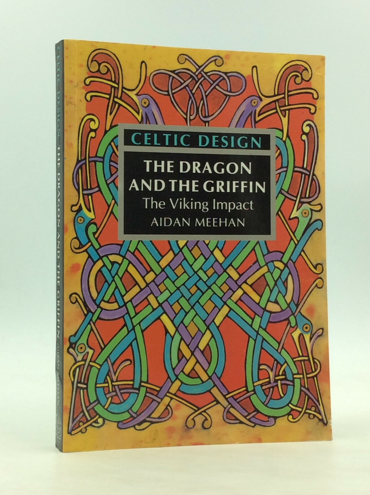 CELTIC DESIGN: The Dragon & Griffin; The Viking Impact by Aidan Meehan – 1995