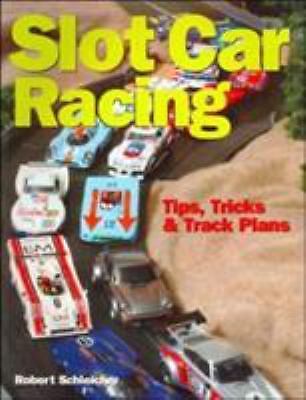 Slot Car Racing: Tips, Tricks & Techniques by Robert Schleicher