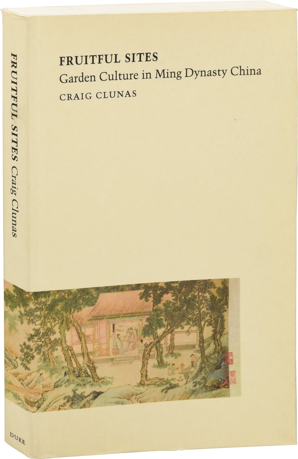 Craig Clunas FRUITFUL SITES GARDEN CULTURE IN MING DYNASTY CHINA 1st ed #153317