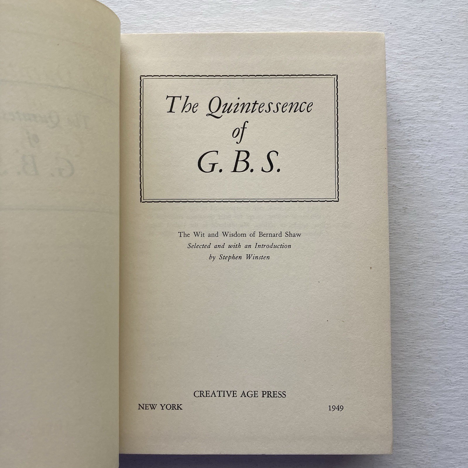 The Quintessence of G.B.S. (George Bernard Shaw) edited by Stephen Winsten 1949