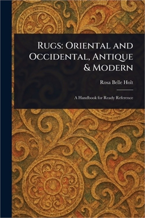 Rugs: Oriental and Occidental, Antique & Modern (Paperback or Softback)