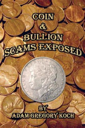 Coin & Bullion Scams Exposed, Paperback by Koch, Adam Gregory, Like New Used,…