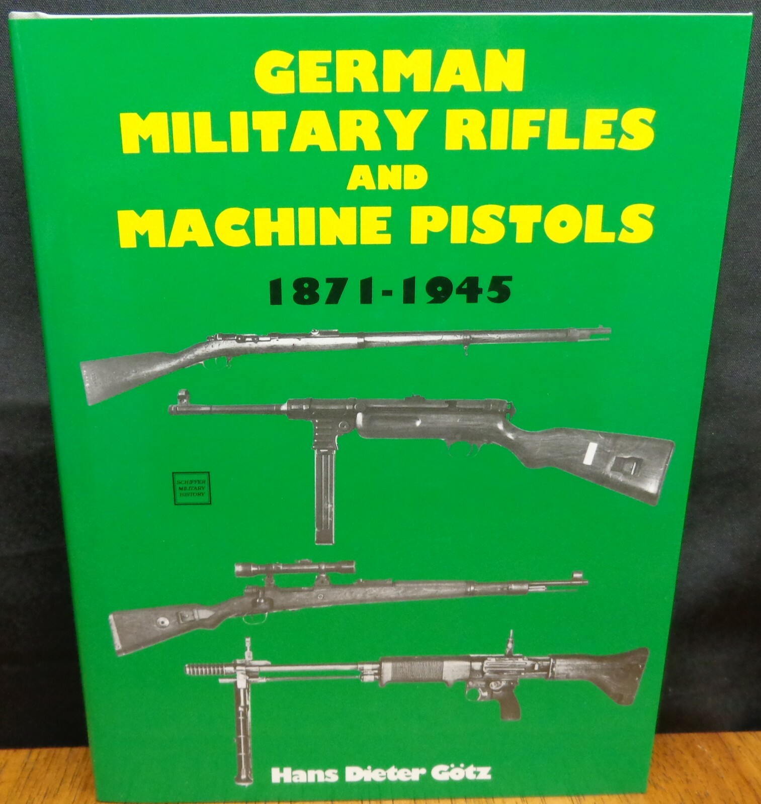 GERMAN MILITARY RIFLES AND MACHINE PISTOLS 1871-1945 By Hans Dieter Gotz