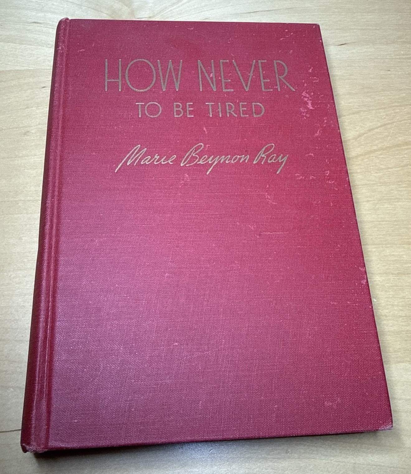 Vintage 1945 How Never To Be Tired Marie Beynon Ray HC Self Help Book