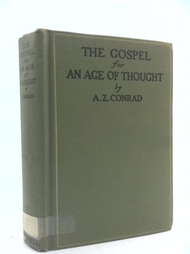 The gospel for an age of thought, (Signed) by Arcturus Zodiac Conrad