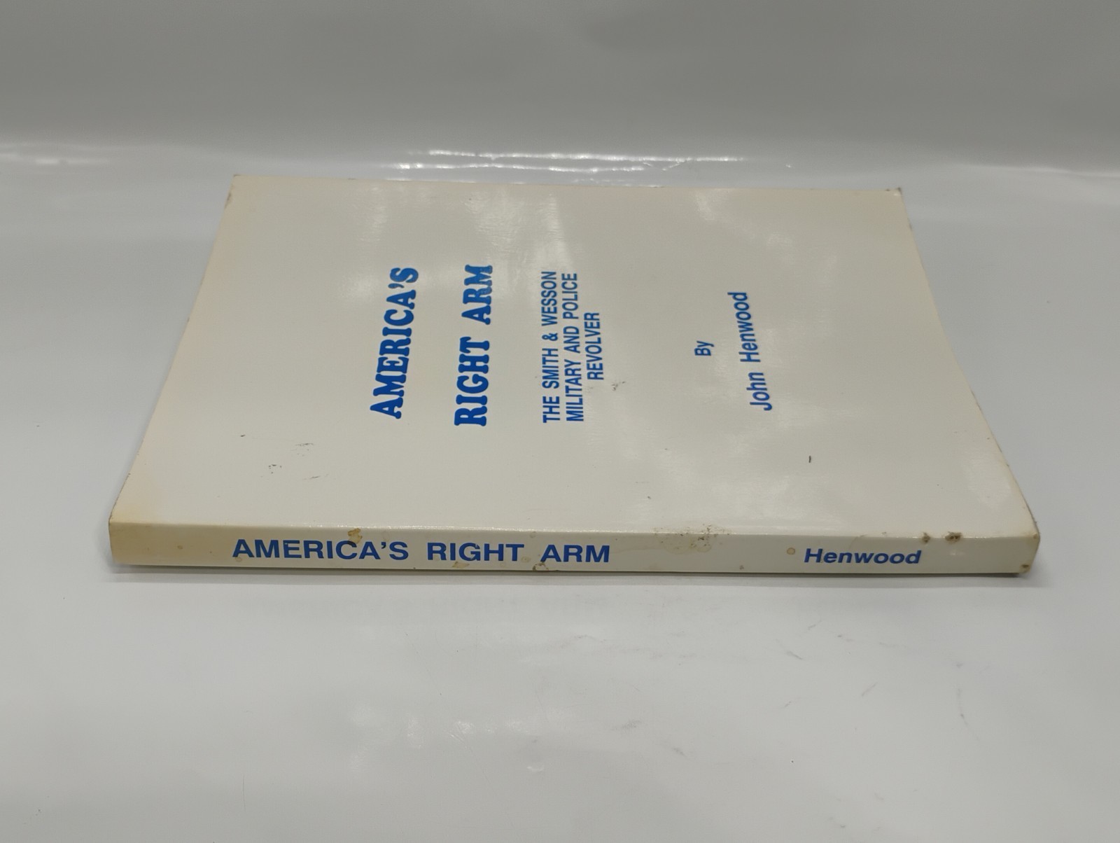 AMERICA’S RIGHT ARM: The Smith & Wesson Military & Police Revolver Paperback