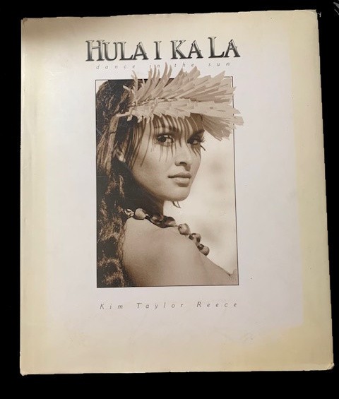 HULA I KA LA, DANCE IN THE SUN Kim Taylor Reece HC 2002 Photography of Hula