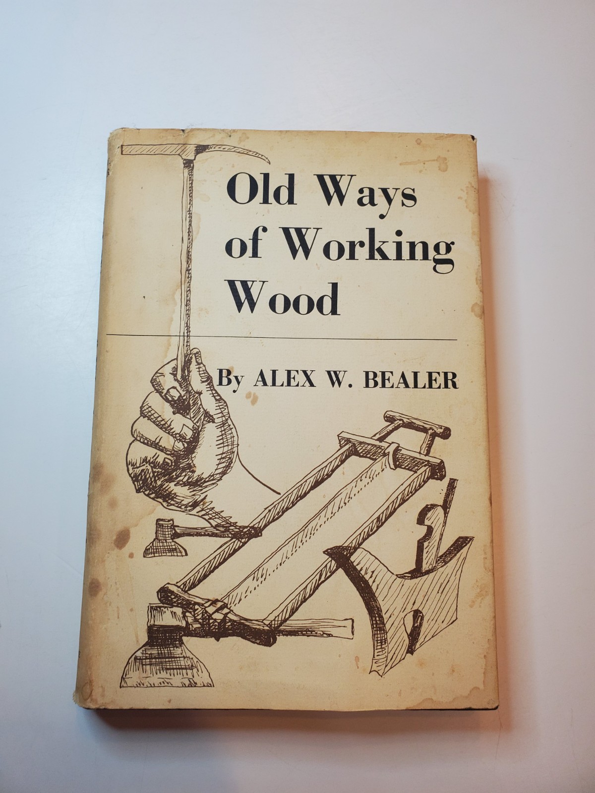OLD WAYS OF WORKING WOOD By Alex Bealer HC Dust Jacket Vtg 1972 Woodworking