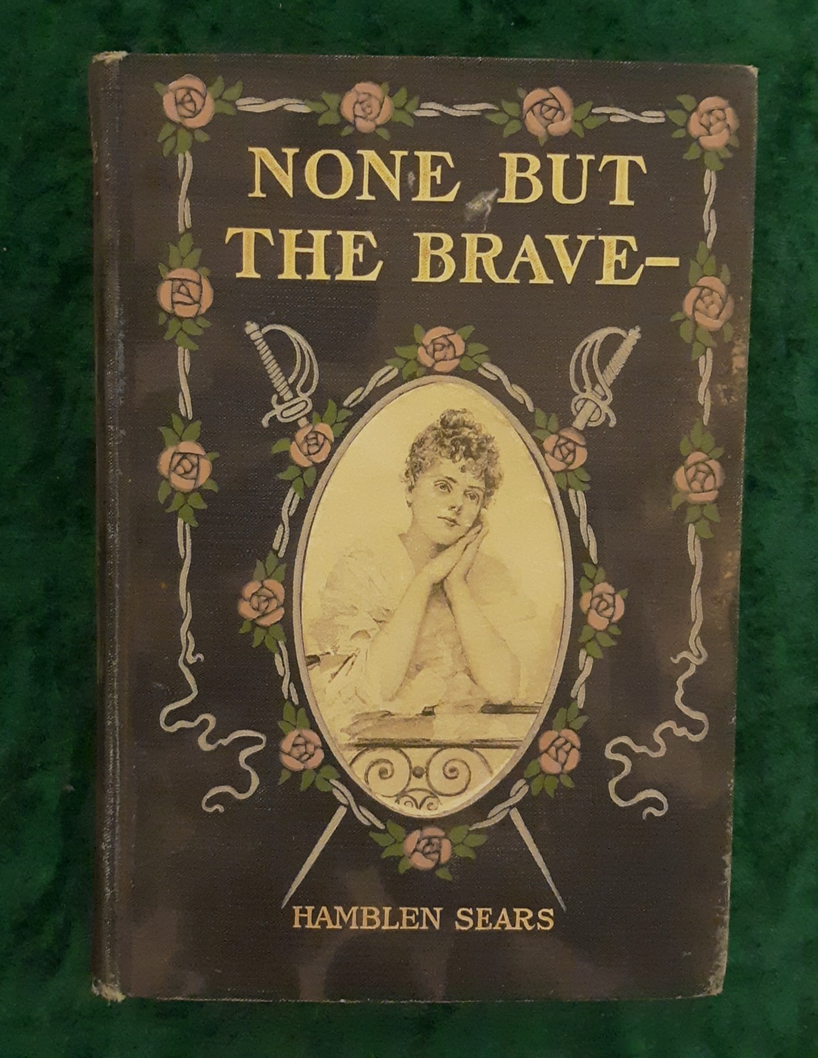 None But The Brave – J. H. Sears – Hardcover No DJ – 1902 First Printing – VG