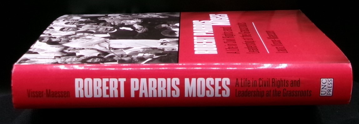 ROBERT PARRIS MOSES: A Life in Civil Rights and Leadership at the Grassroots HC