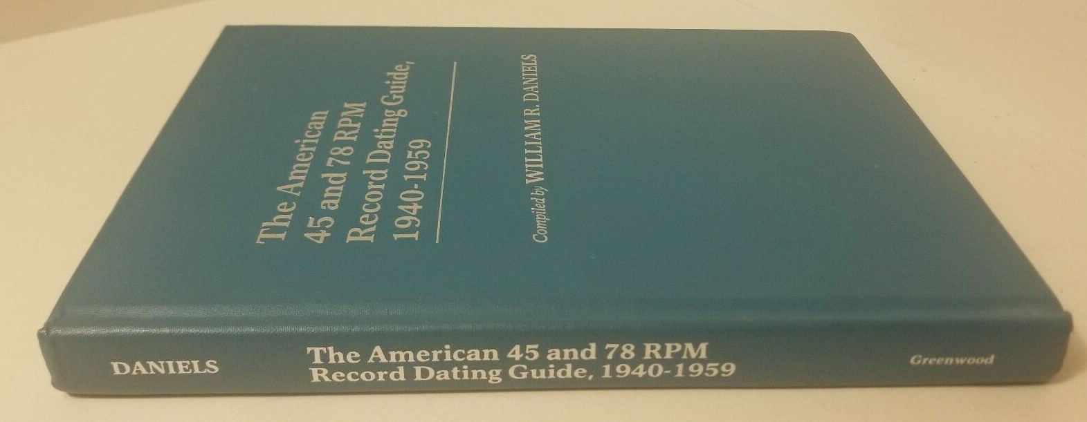 The American 45 and 78 RPM Record Dating Guide 1940-1959, William Daniels