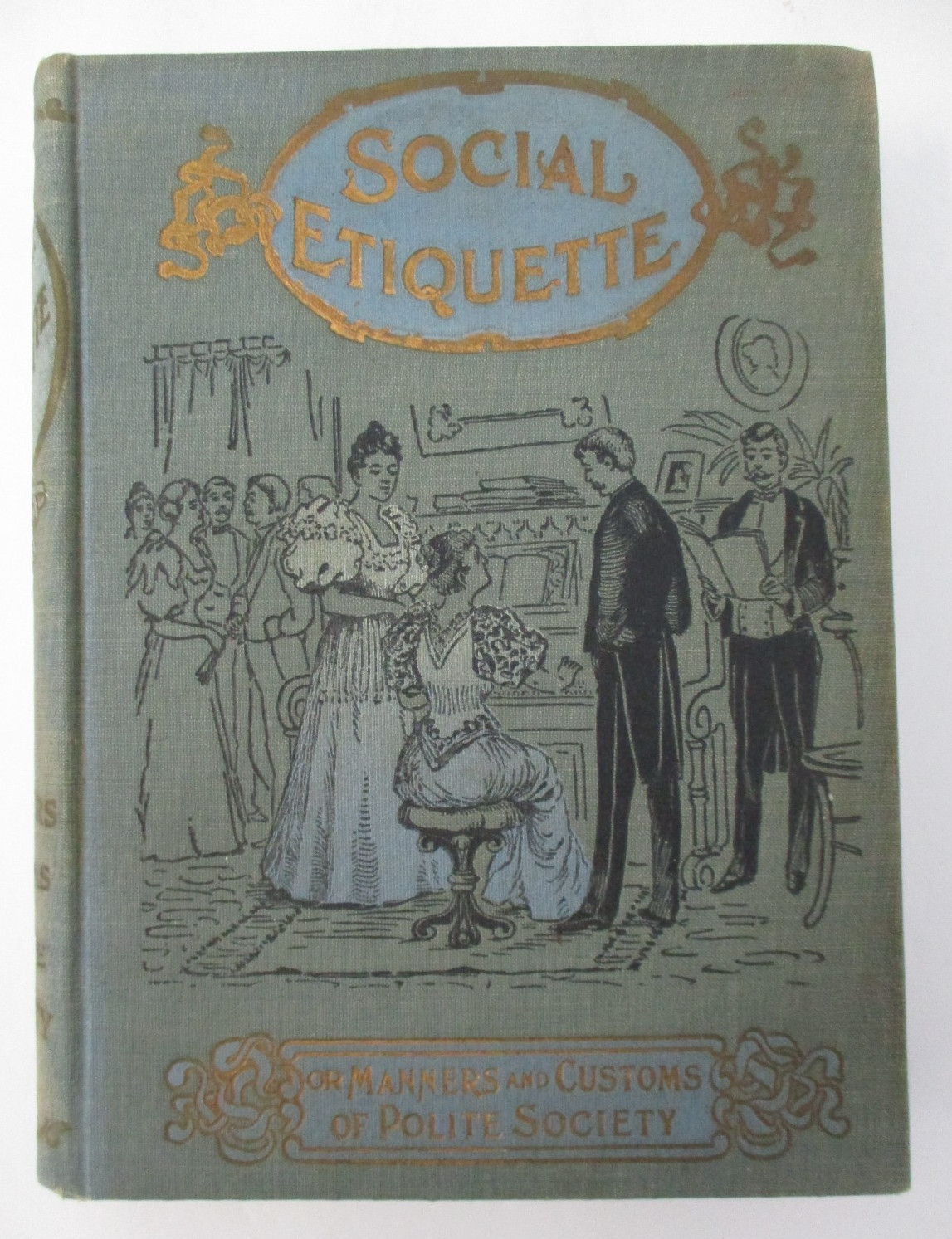 SOCIAL ETIQUETTE, Manners and Customs of Polite Society by Maud C. Cooke, 1896