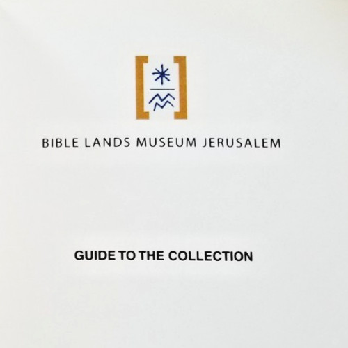 Bible Lands Museum Jerusalem GUIDE TO THE COLLECTION Third Revised Edition 2002