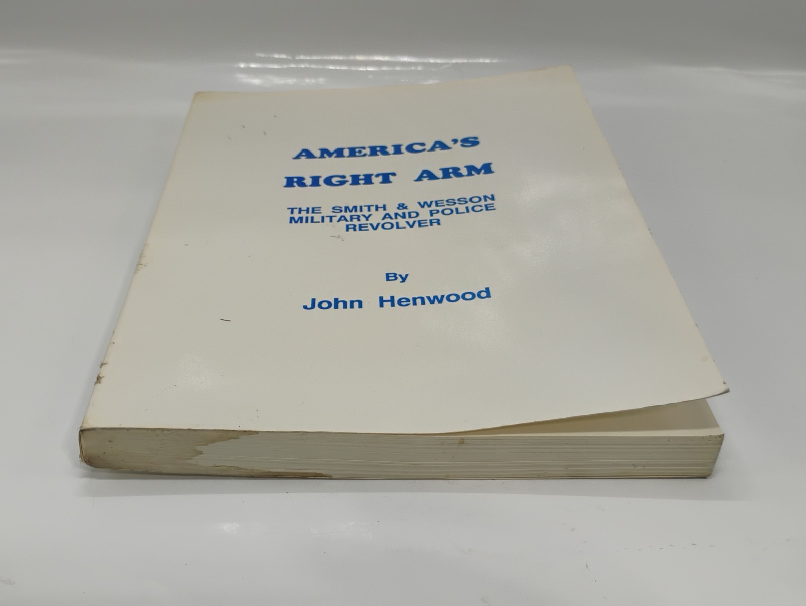 AMERICA’S RIGHT ARM: The Smith & Wesson Military & Police Revolver Paperback