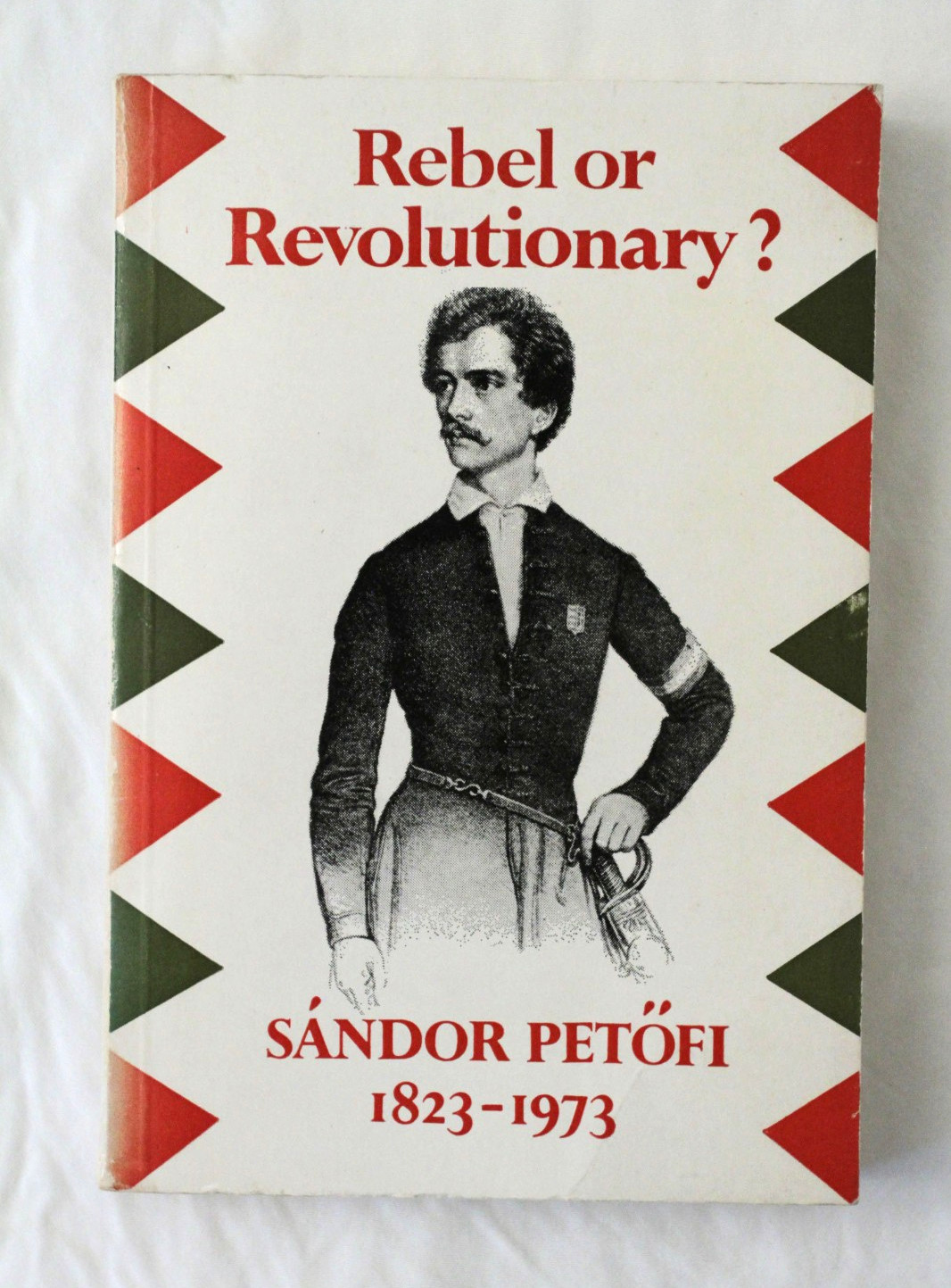 Rebel or Revolutionary? Sandor Petofi 1823-1973 Bela Kopeczi PB English