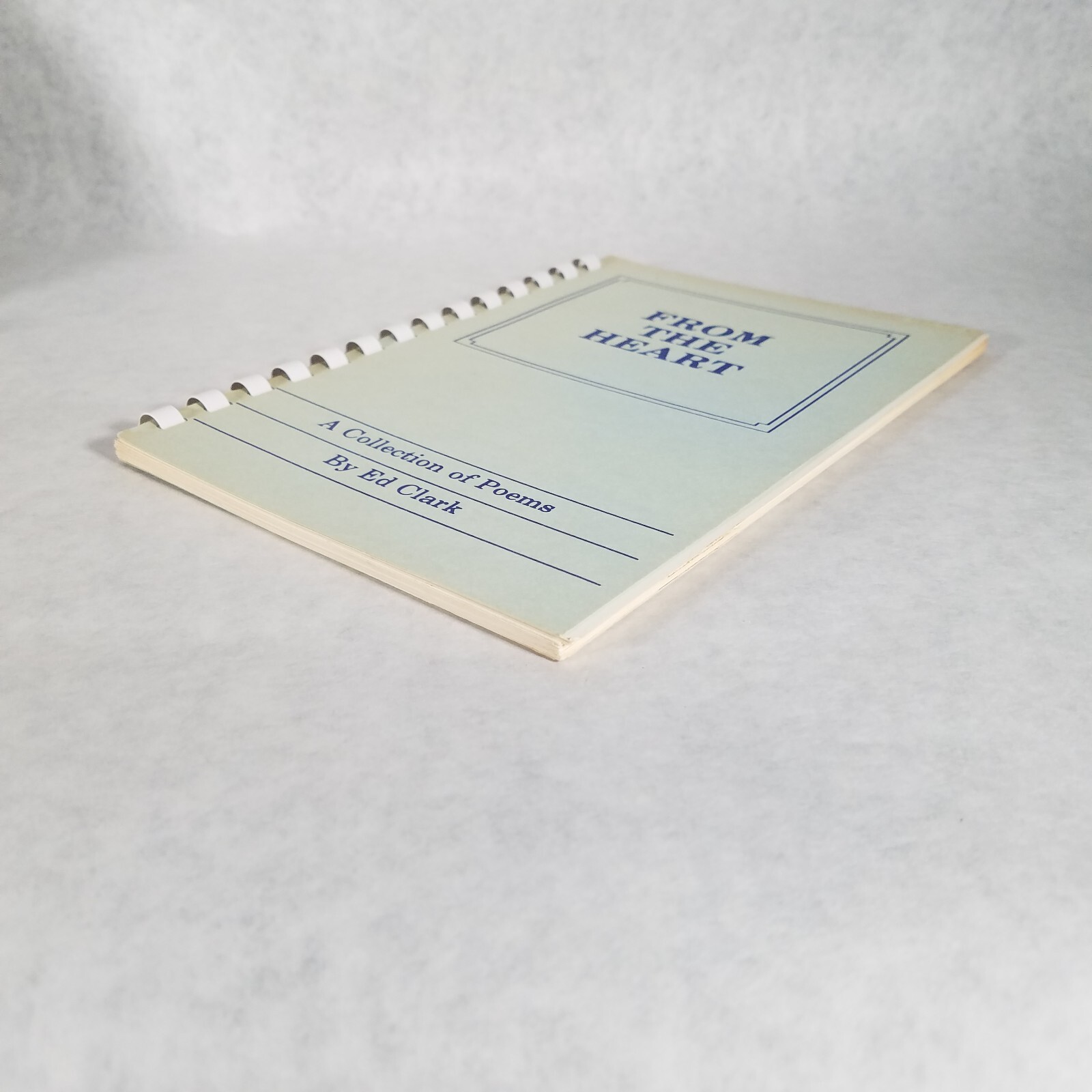 From the Heart: A Collection of Poems – Spiral Bound Paperback by Ed Clark 1984