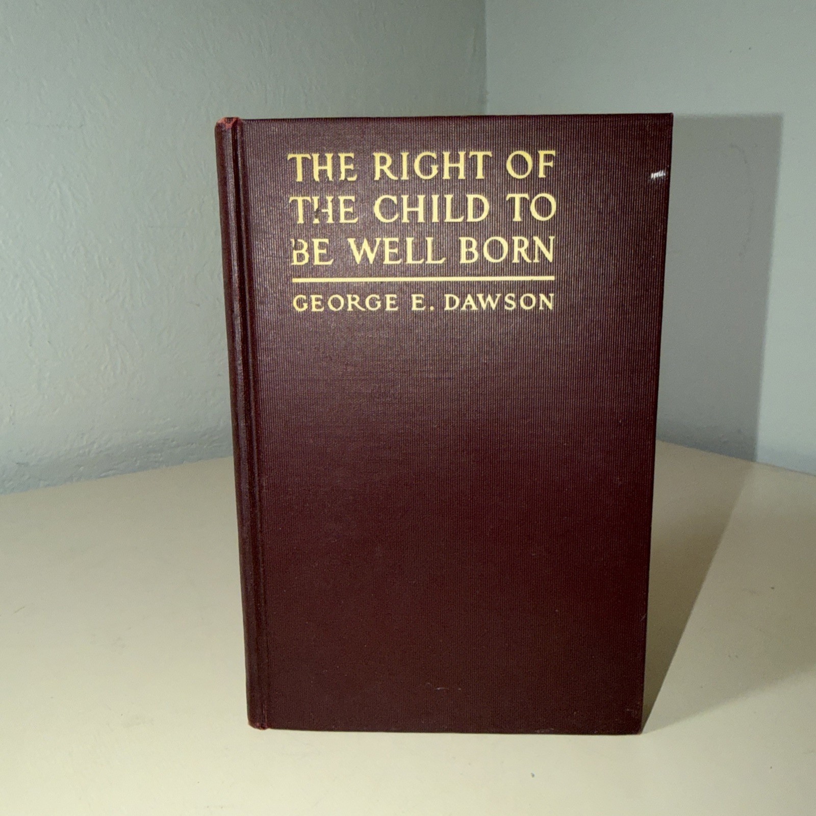 The Right Of The Child To Be Well Born By George E. Dawson Ph. D. c1912 1st Ed