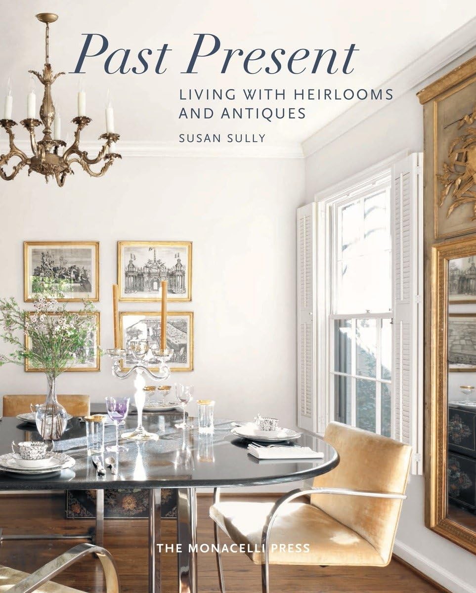 Past Present: Living with Heirlooms and Antiques – hardcover Sully, Susan