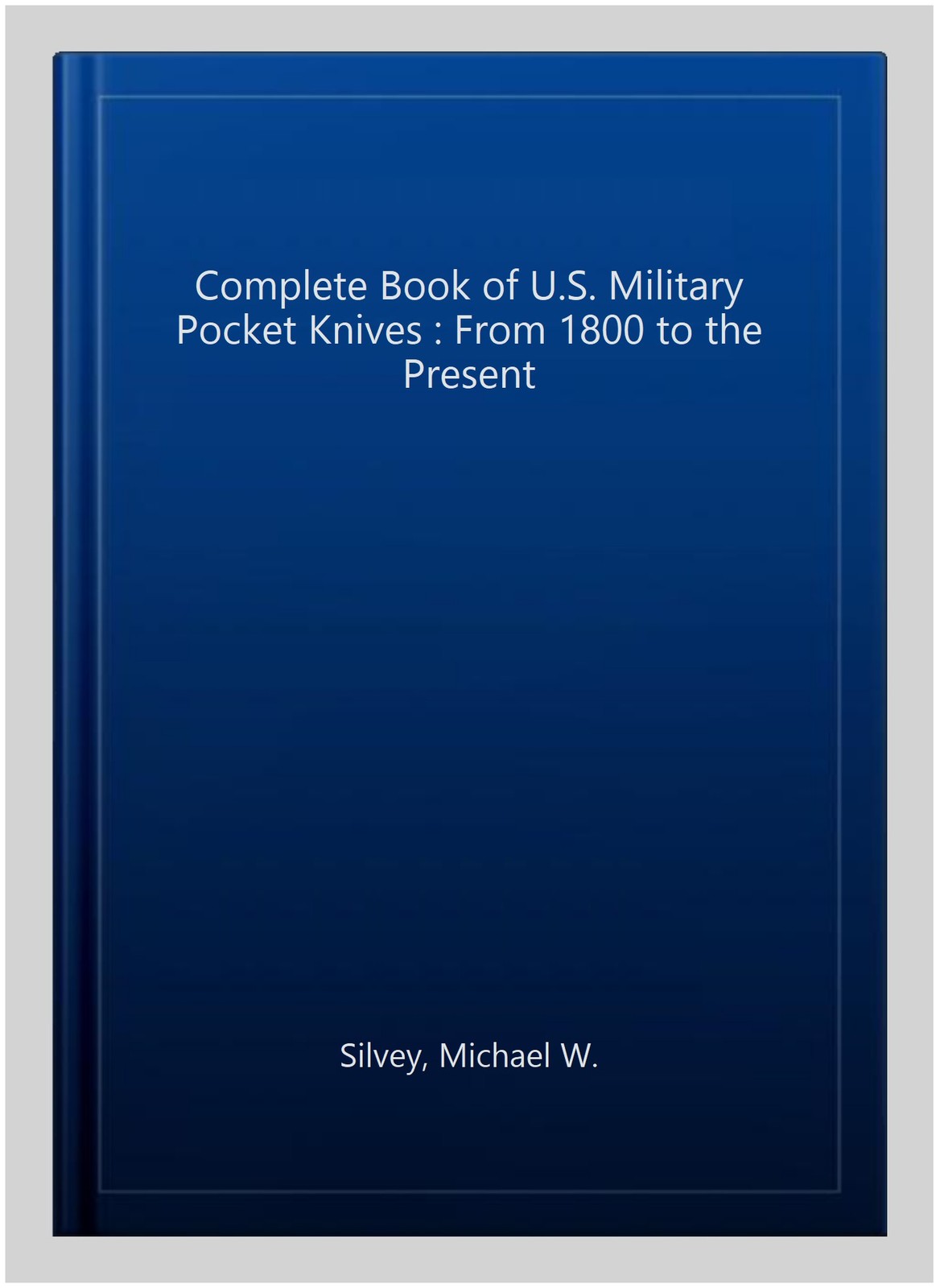 Complet of U.S. Military Pocket Knives : From 1800 to the Present, Hardcover …