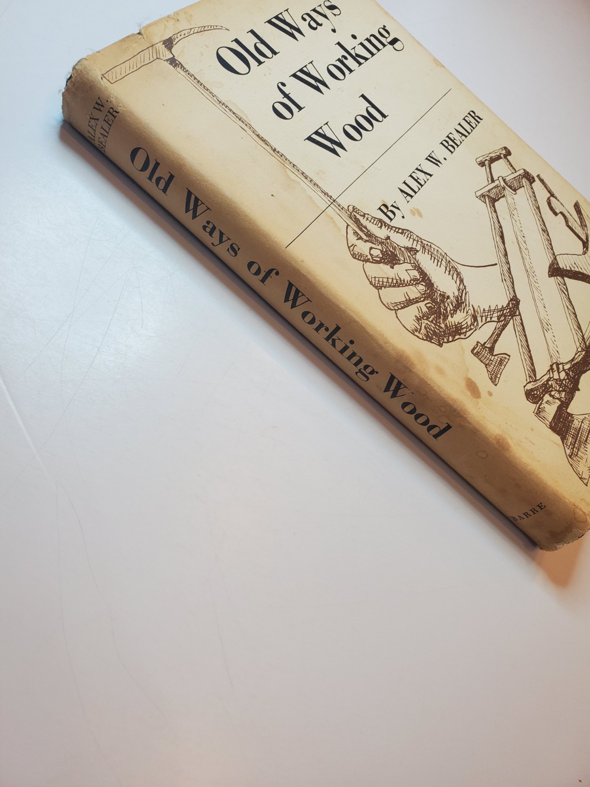OLD WAYS OF WORKING WOOD By Alex Bealer HC Dust Jacket Vtg 1972 Woodworking