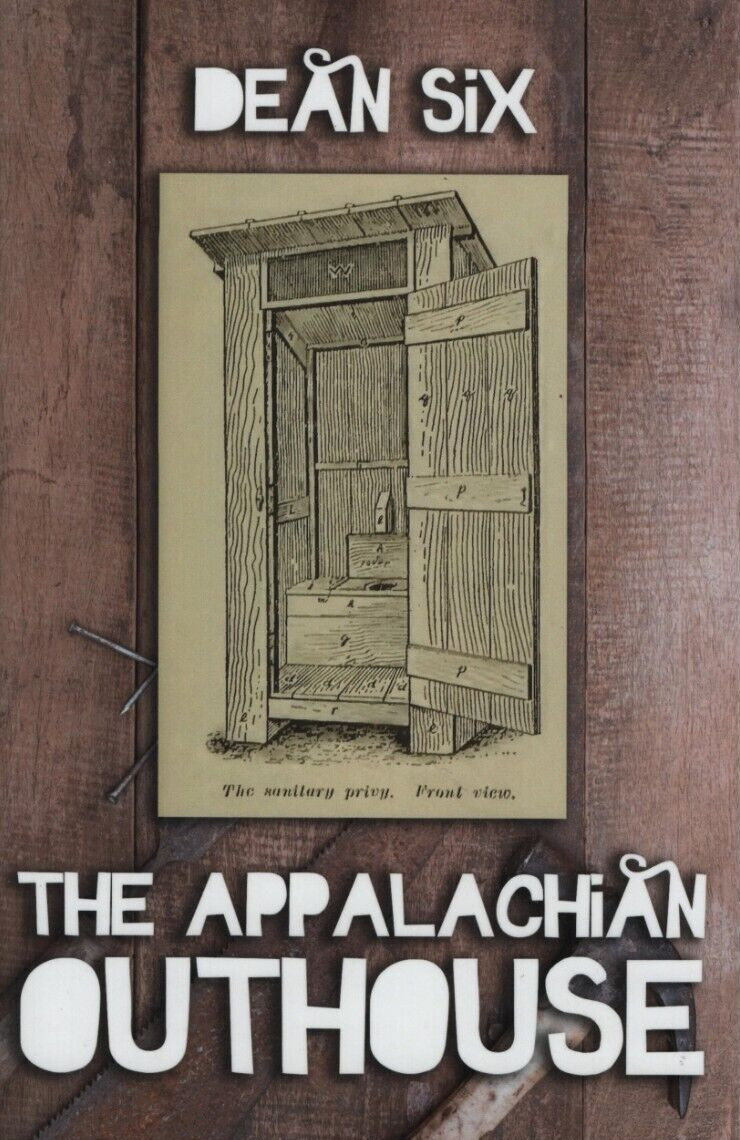 The Appalachian Outhouse by Dean Six, Mountain Memories Books published 2015 new