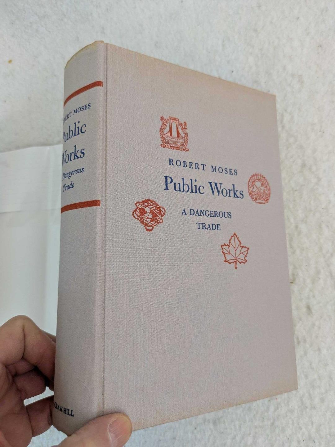 Robert Moses PUBLIC WORKS A Dangerous Trade 1970 McGraw-Hill First Edition HC/DJ