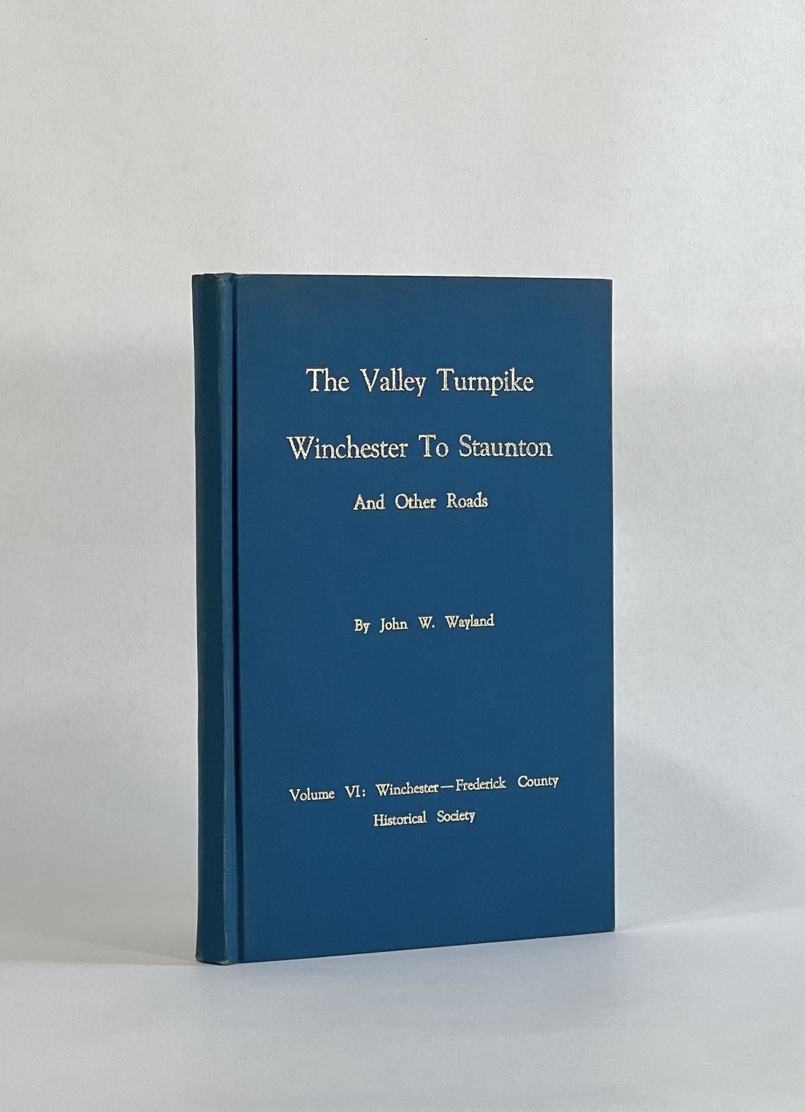 John W Wayland / Valley Turnpike Winchester to Staunton and other Roads 1st 1967