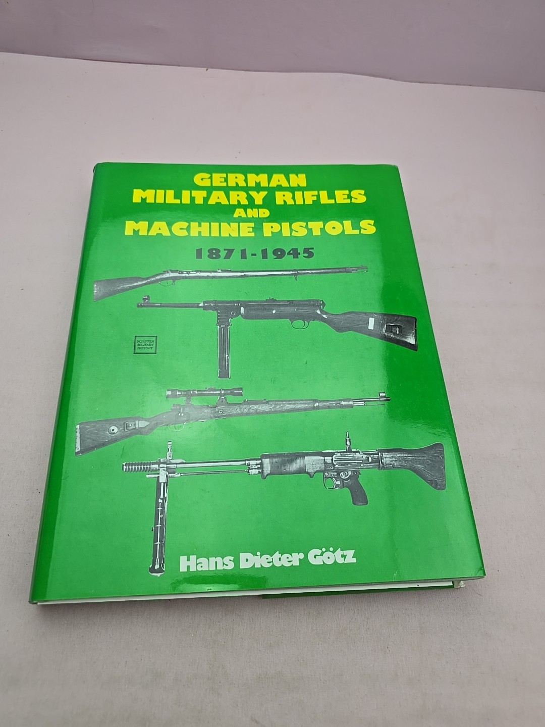 German Military Rifles and Machine Pistols 1871-1945 by Hans-Dieter Gotz