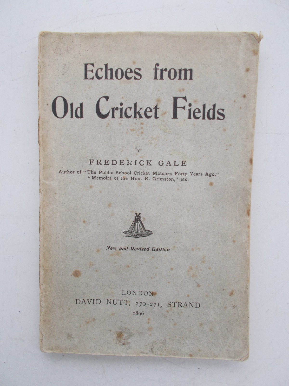 Echoes from Old Cricket Fields by Frederick Gale Published in London 1896