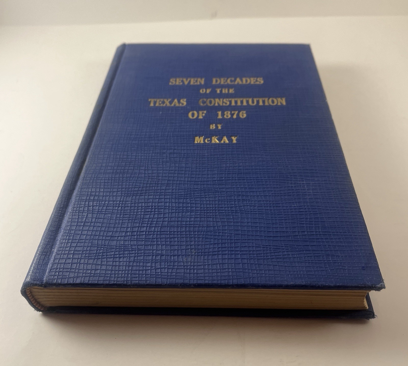 Seven Decades of the Texas Constitution of 1876 McKay 1942 Texas History Book