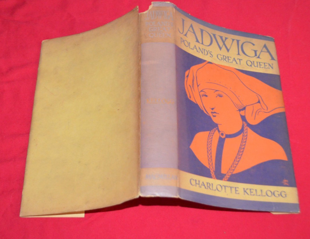 Jadwiga Poland’s Great Queen Charlotte Kellogg 1931 Macmillan Dust Jacket 1st ed