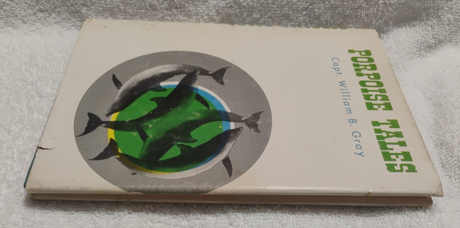 Porpoise Tales By Captain William B. Gray Vintage 1st Edition 1964 HC Book