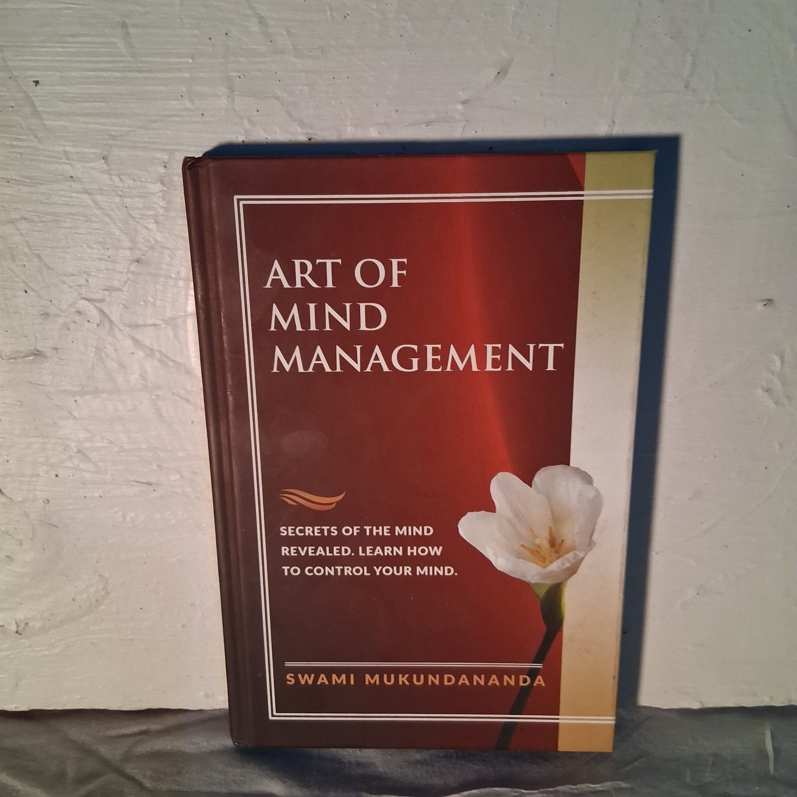 ART OF MIND MANAGEMENTSECRETS OF THE MIND REVEALED. SWAMI MUKUNDANANDA 1st Ed.