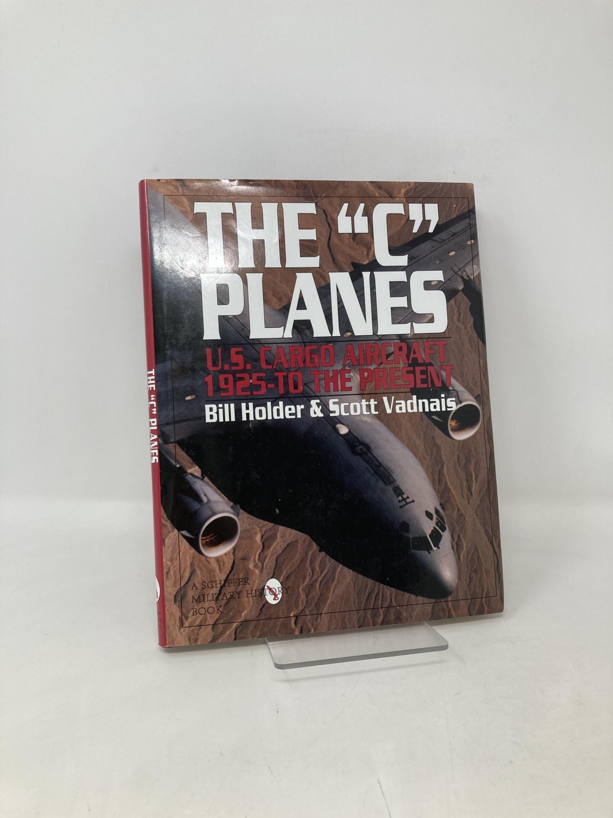 ‘C’ Planes U.S Cargo Aircraft from 1925 to the Present Schiffer Military 1st Ed