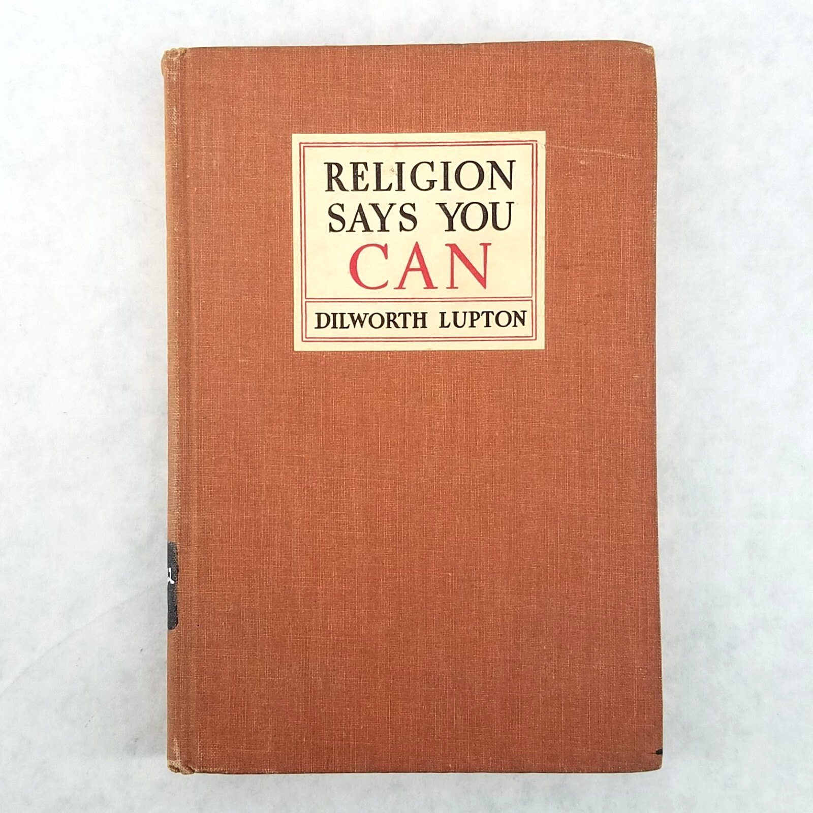 Religion Says You Can – 1938 Hardcover by Dilworth Lupton – 2nd printing